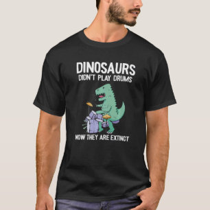 Dinosaurier spielten jetzt keine Trommeln mehr, si T-Shirt