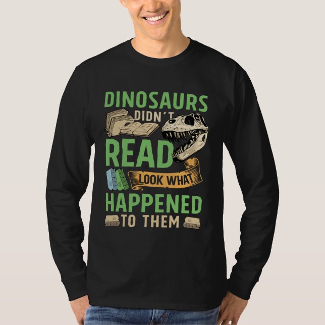 Dinosaurs didn t read look what happened to them t T-Shirt (Vorderseite)