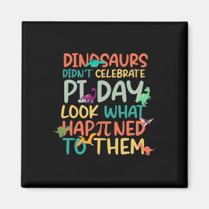 Dinosaurs Didnt Celebrate Pi Day Funny Mah Teache Magnet