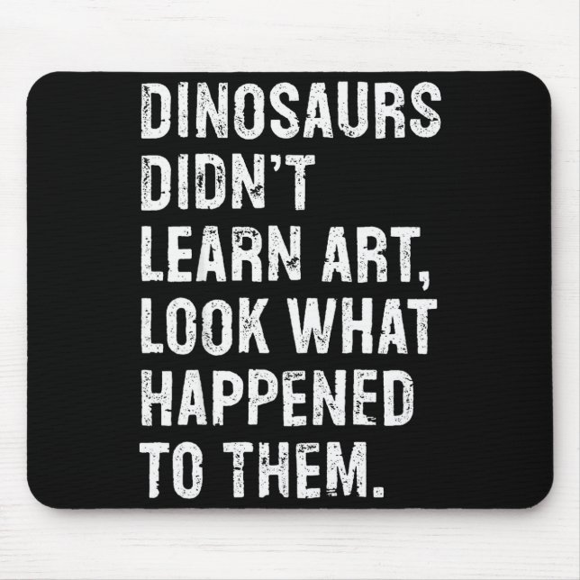Dinosaurs Didn't Learn Art Funny Art Teacher  Mousepad (Vorne)