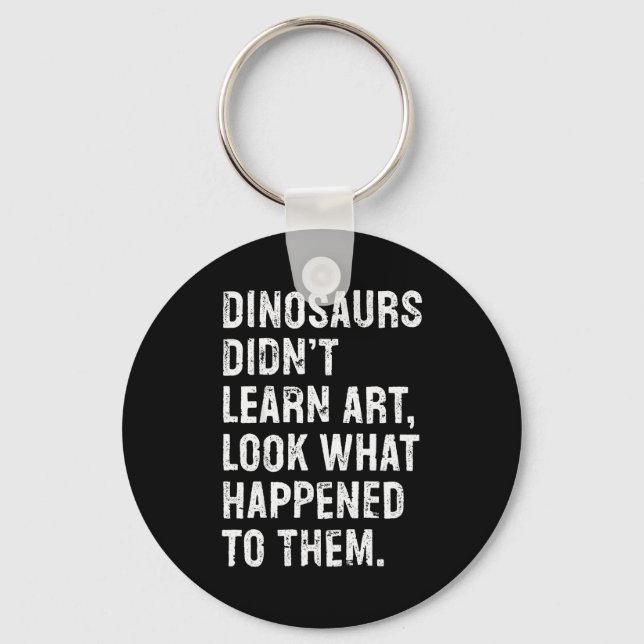 Dinosaurs Didn't Learn Art Funny Art Teacher  Schlüsselanhänger (Vorderseite)
