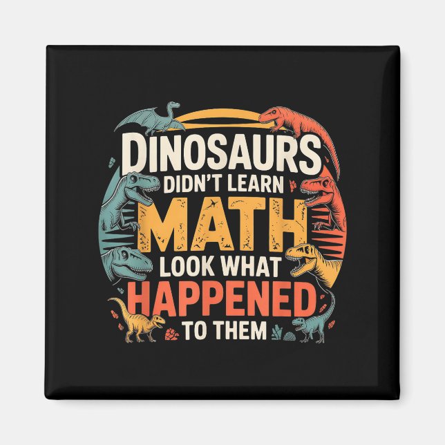 Dinosaurs Didn't Learn Math Funny Design For Kids  Magnet (Vorne)