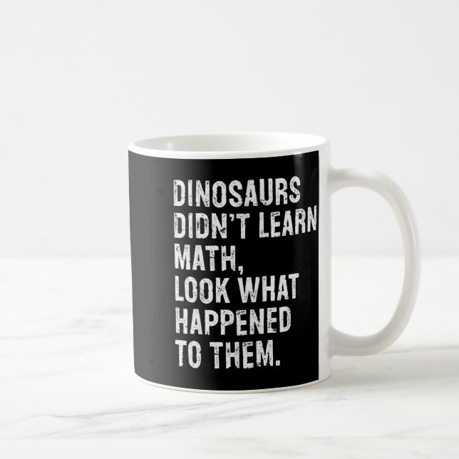 Dinosaurs Didn't Learn Math Funny Math Teacher  Kaffeetasse (Rechts)
