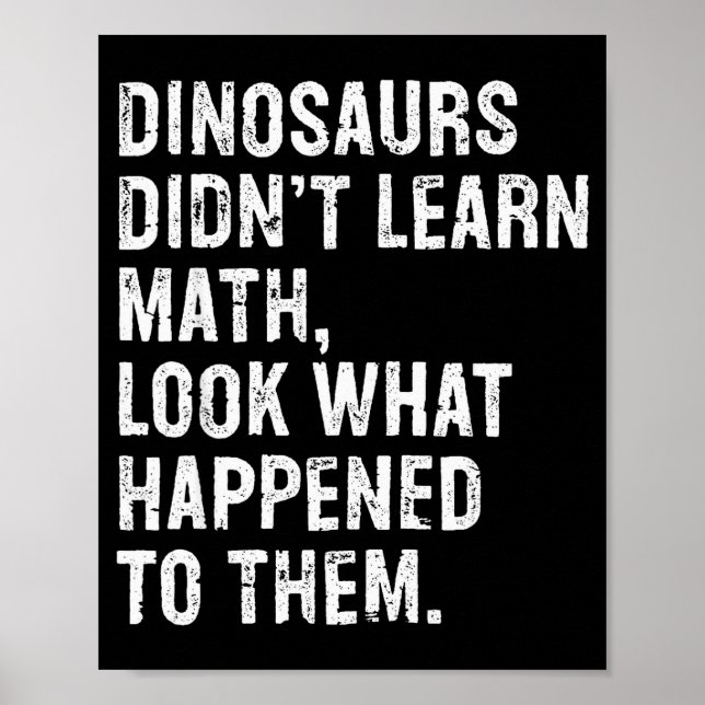 Dinosaurs Didn't Learn Math Funny Math Teacher  Poster (Vorne)