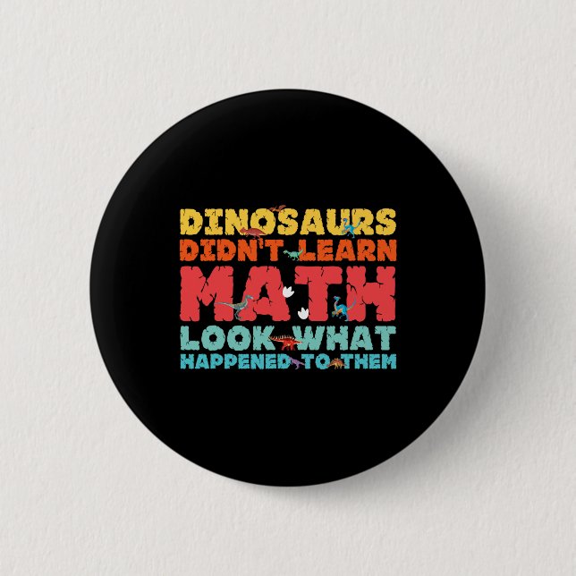 Dinosaurs Didn't Learn Math Funny Mathematics Math Button (Vorderseite)