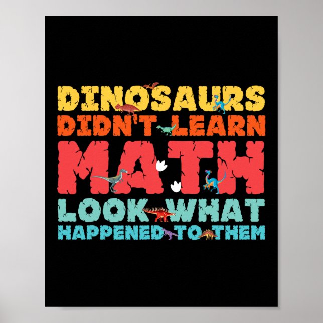 Dinosaurs Didn't Learn Math Funny Mathematics Math Poster (Vorne)