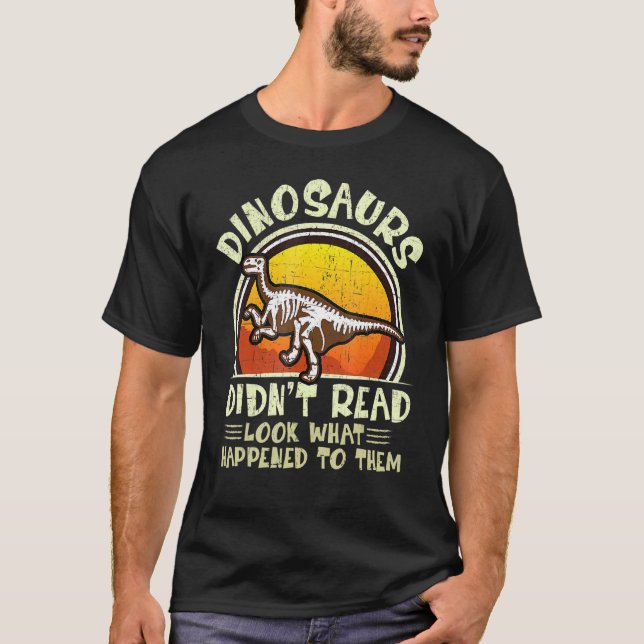 Dinosaurs Didnt Read Look What Happened To Them Te T-Shirt (Vorderseite)