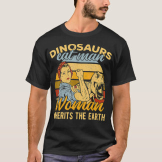 Dinosaurs eat man woman inherits the earth  hunt m T-Shirt