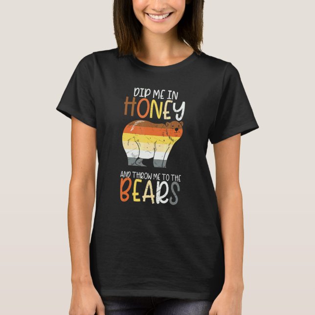 Dip Me In Honey And Throw Me To The Bears Gay Prid T-Shirt (Vorderseite)