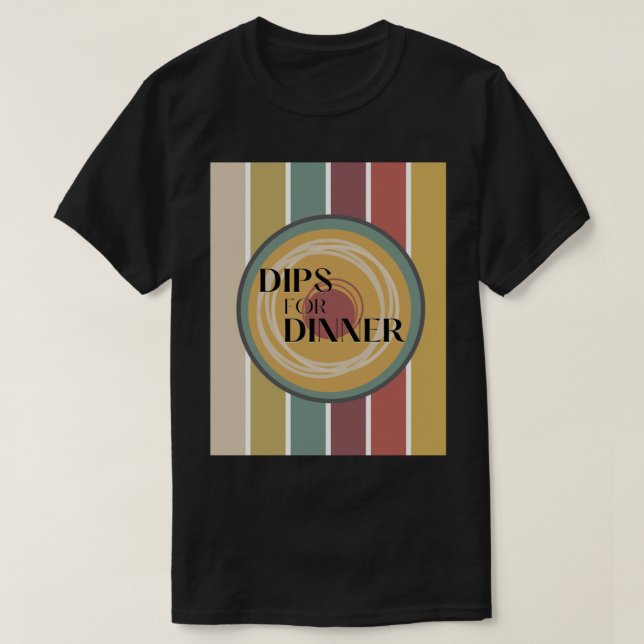 Dips zum Abendessen - Drehung T-Shirt (Design vorne)