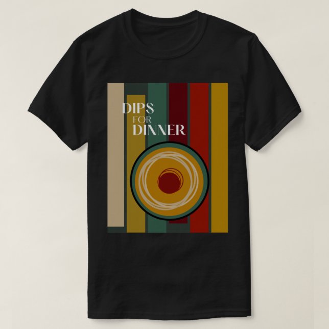 Dips zum Abendessen T-Shirt (Design vorne)