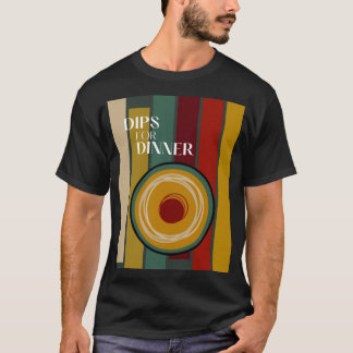 Dips zum Abendessen T-Shirt