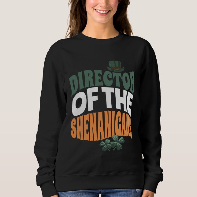 Director of the Shenanigans  Irish St Patrick s Da Sweatshirt (Vorderseite)