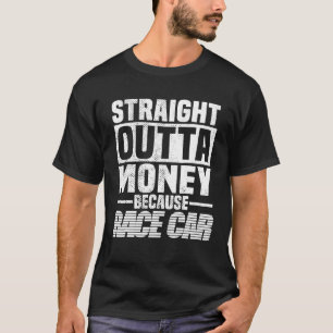 Direkt aus dem Geld, weil Rennwagen Männer Frauen T-Shirt