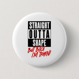 Direkte Outta-Form, aber ich versuche die lustige  Button