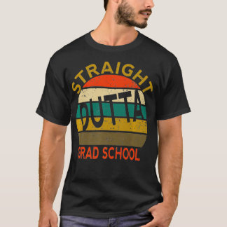 Direkte Outta Grad School PHD Master Grad Grad T-Shirt