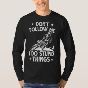 Dirt Bike Enduro Stunt Motocross I Do Stupid Ding T-Shirt