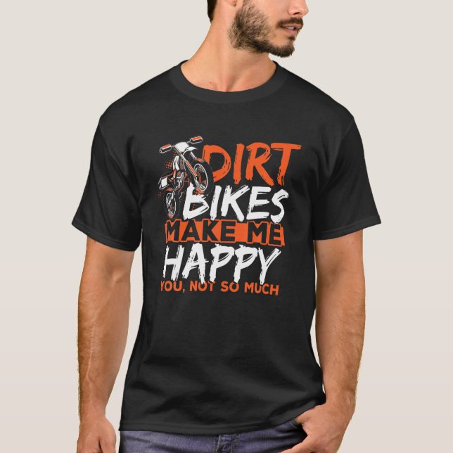 Dirt Bikes Make Me Happy You Not So Much Funny Dir T-Shirt (Vorderseite)