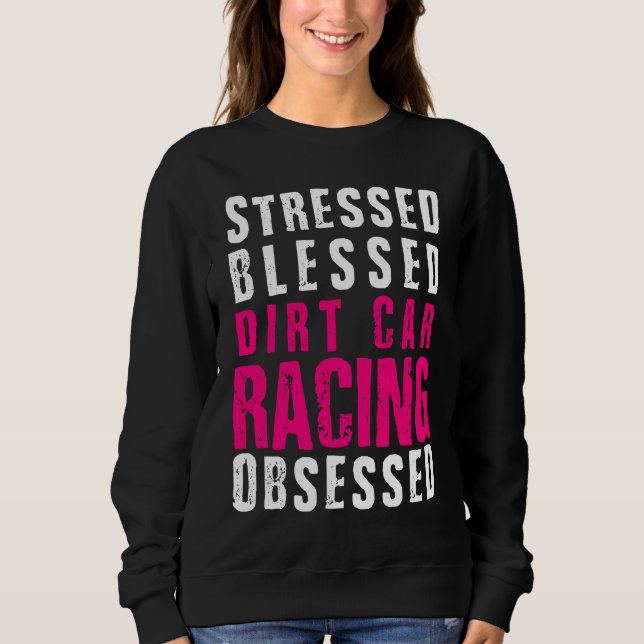 DIrt Car Racing  Dirt Track Racing Quote Sweatshirt (Vorderseite)