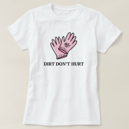 Dirt Don nicht verletzen | Gartenbau Funny Sprichw T-Shirt