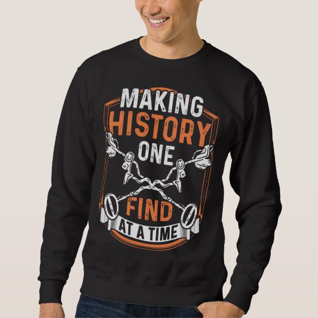 Dirt Fishing Making History one find Metal Detecti Sweatshirt (Vorderseite)