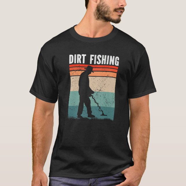 Dirt Fishing Metal Detecting T-Shirt (Vorderseite)