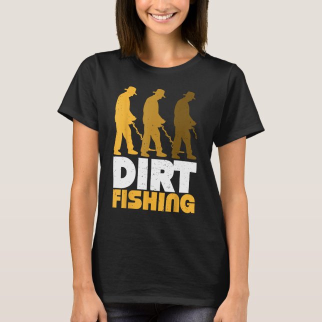 Dirt Fishing Metal Detector Searching For Treasure T-Shirt (Vorderseite)
