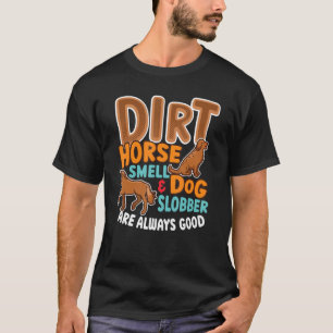 Dirt Horse Riech & Hund Slobber Pferdebesitzer T-Shirt