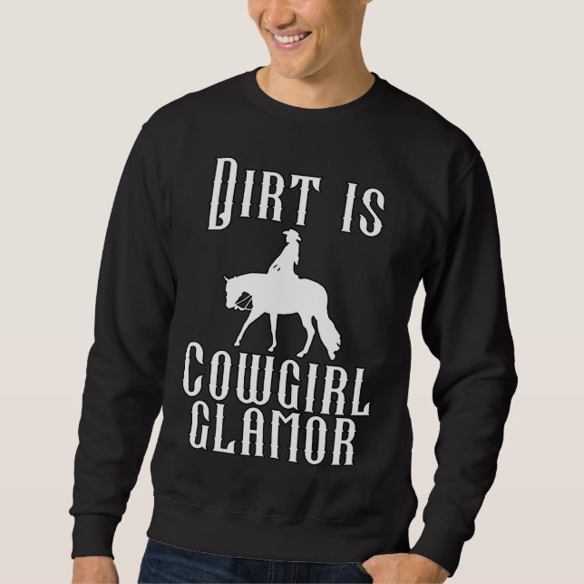 Dirt Is Cowgirl Glamor Western Horse Riders 10 Sweatshirt (Vorderseite)
