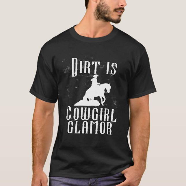 Dirt Is Cowgirl Glamor  Western Horse Riders  11 T-Shirt (Vorderseite)