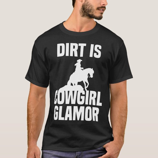Dirt Is Cowgirl Glamor Western Horse Riders 1 T-Shirt (Vorderseite)