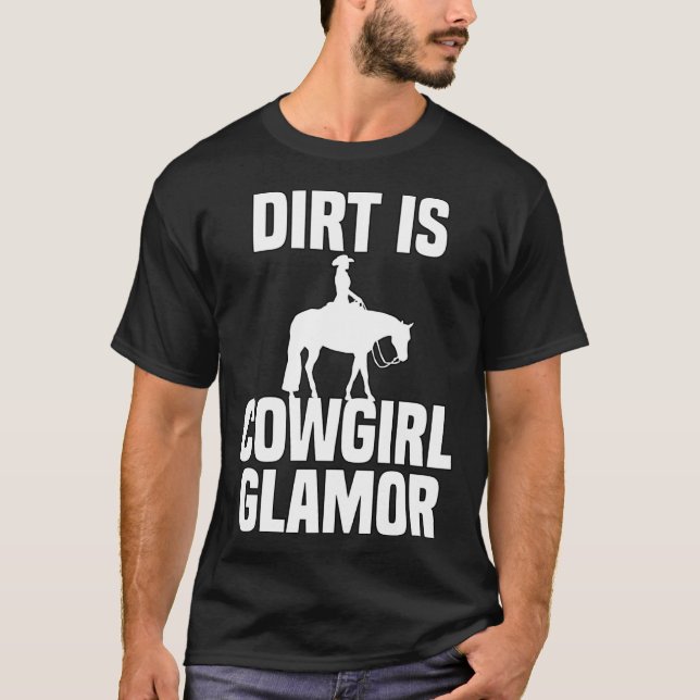 Dirt Is Cowgirl Glamor Western Horse Riders 6 T-Shirt (Vorderseite)
