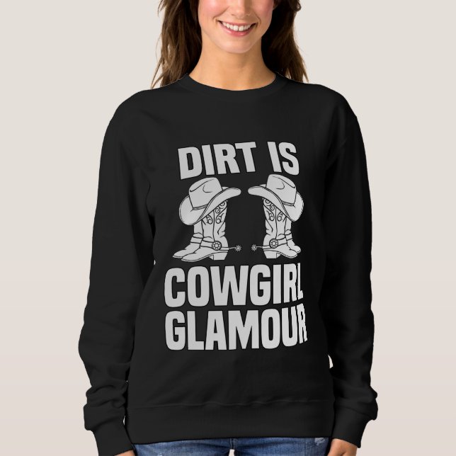 Dirt Is Cowgirl Glamour  Western Horse Riders  12 Sweatshirt (Vorderseite)