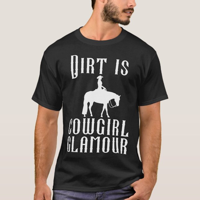 Dirt Is Cowgirl Glamour Western Horse Riders 31 T-Shirt (Vorderseite)
