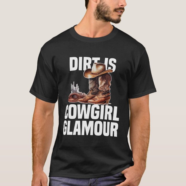 Dirt Is Cowgirl Glamour  Western Horse Riders T-Shirt (Vorderseite)