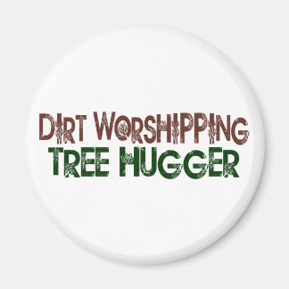 Dirt Worship Tree Hugger Magnet
