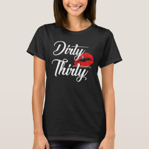 Dirty 30. Geburtstag 30 Jahre alt Frauen Mädchen T-Shirt