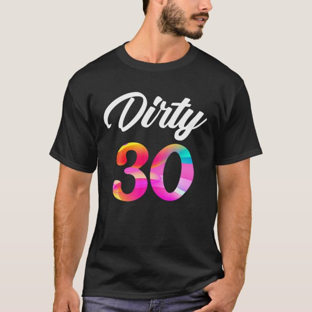 Dirty 30. Geburtstag Cooles T-Shirt (Vorderseite)