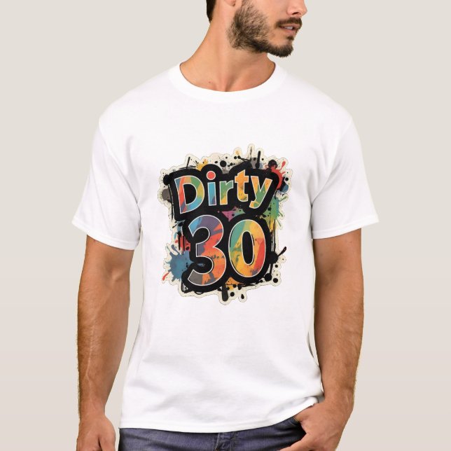 Dirty 30 Spritzer T-Shirt (Vorderseite)