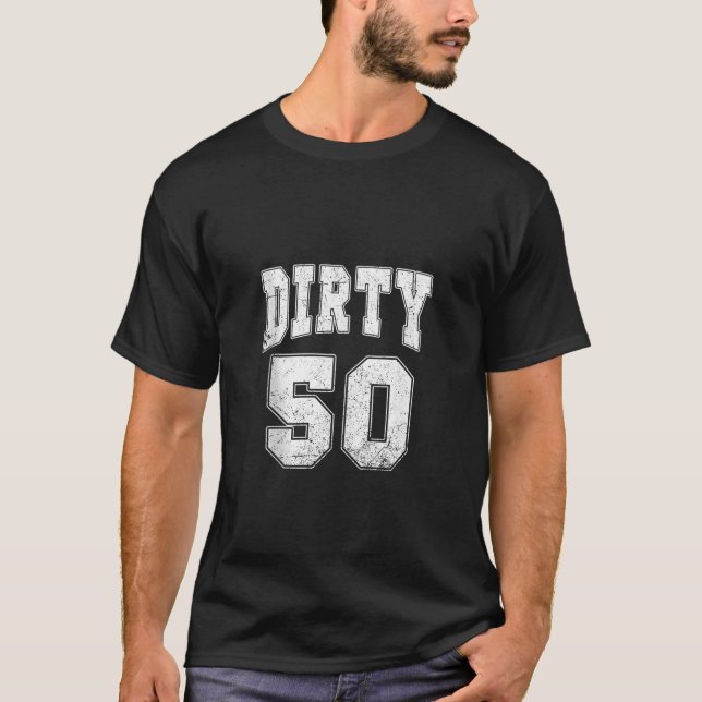 Dirty 50 Funny 50 Years Old 50 th Birthday Men Wom T-Shirt (Vorderseite)