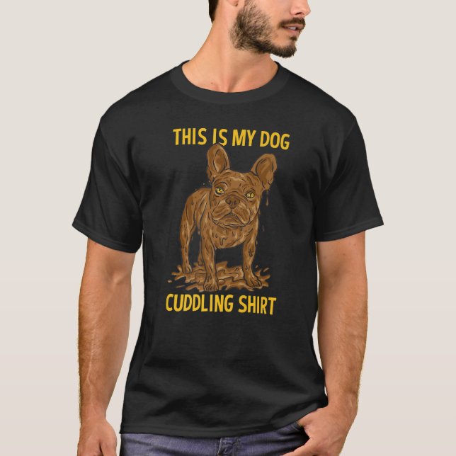 Dirty Dog Mud  French Bulldog T-Shirt (Vorderseite)