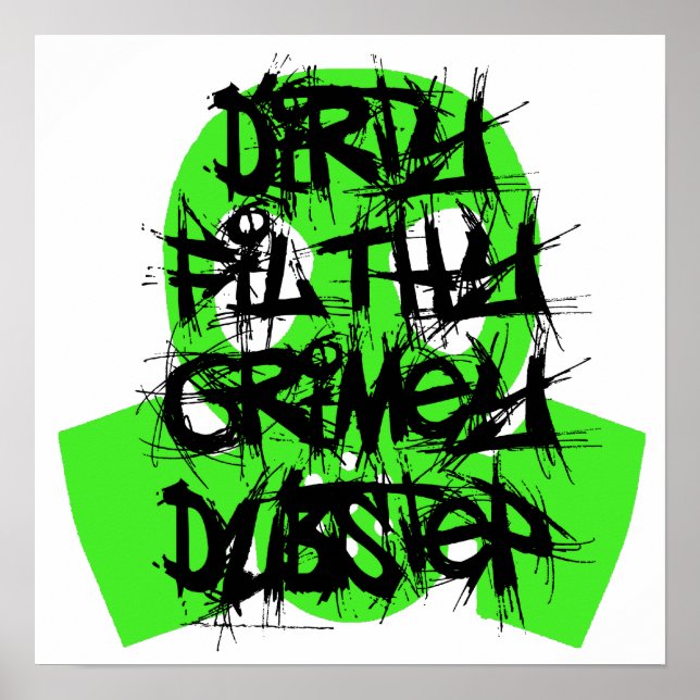 Dirty, Filthy, Grimey Dubstep Poster (Vorne)