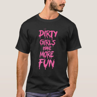 Dirty Girls haben mehr rosa Fun lustiges Sprichwor T-Shirt