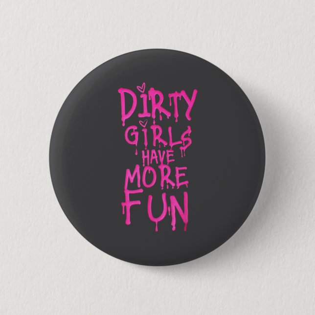 Dirty Girls Have More Fun Funny Quote  Button (Vorderseite)