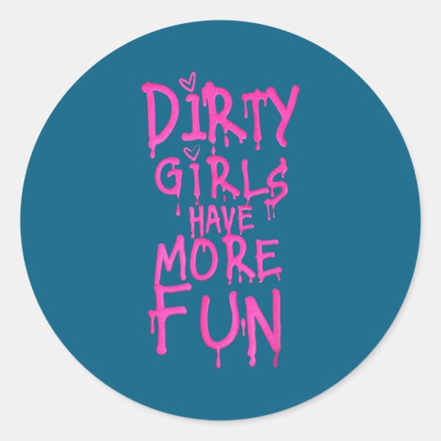 Dirty Girls Have More Fun Funny Quote  Runder Aufkleber (Vorderseite)