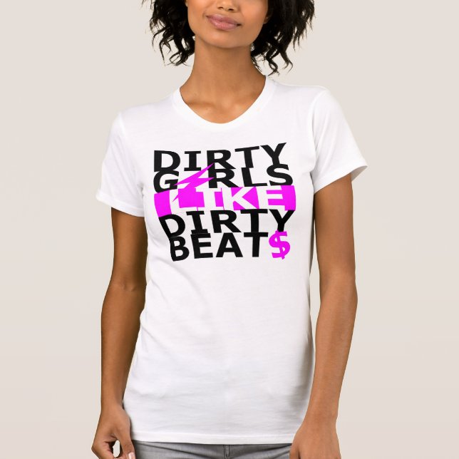 Dirty girls like dirty beats T-Shirt (Vorderseite)
