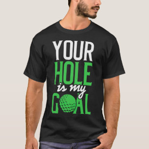 Dirty Golf Sprichwort Ihr Loch ist mein Golf T-Shirt