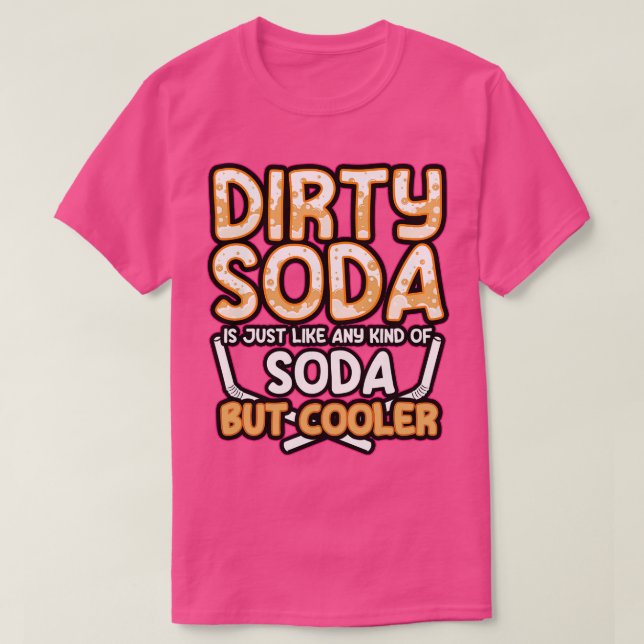 Dirty Soda ist einfach jede Art von Soda, aber Coo T-Shirt (Design vorne)