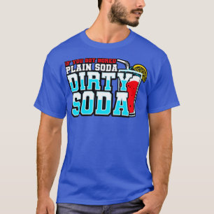 Dirty Soda, wenn Sie sich mit Schlichter Soda Got  T-Shirt