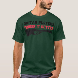 Dirty Spaß Gitarrenspieler Finger It Better166 T-Shirt